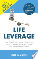 Life Leverage, How to Get More Done in Less Time, Outsource Everything & Create Your Ideal Mobile Lifestyle