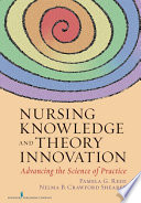 Nursing Knowledge and Theory Innovation, Advancing the Science of Practice