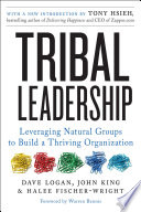 Tribal Leadership Revised Edition, Leveraging Natural Groups to Build a Thriving Organization