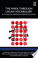 The Marx Through Lacan Vocabulary, A Compass for Libidinal and Political Economies