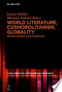 World Literature, Cosmopolitanism, Globality, Beyond, Against, Post, Otherwise