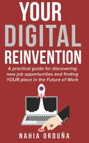 Your Digital Reinvention, A Practical Guide for Discovering New Job Opportunities and Finding YOUR Place in the Future of Work