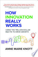How Innovation Really Works: Using the Trillion-Dollar R&D Fix to Drive Growth