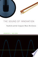 The Sound of Innovation, Stanford and the Computer Music Revolution