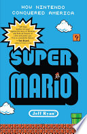 Super Mario, How Nintendo Conquered America