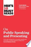 HBR’s 10 Must Reads on Public Speaking and Presenting (with featured article “How to Give a Killer Presentation” By Chris Anderson)
