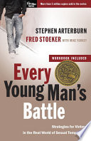 Every Young Man’s Battle, Stategies for Victory in the Real World of Sexual Temptation