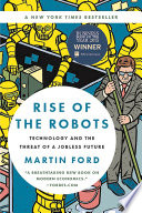 Rise of the Robots, Technology and the Threat of a Jobless Future