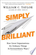 Simply Brilliant, How Great Organizations Do Ordinary Things in Extraordinary Ways