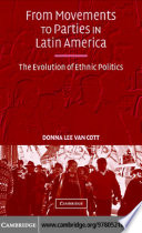 From Movements to Parties in Latin America, The Evolution of Ethnic Politics