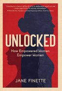 Unlocked, How Empowered Women Empower Women