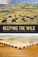 Keeping the Wild, Against the Domestication of Earth