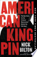 American Kingpin, The Epic Hunt for the Criminal Mastermind Behind the Silk Road