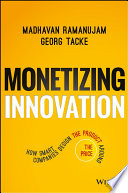 Monetizing Innovation, How Smart Companies Design the Product Around the Price