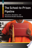 The School-to-Prison Pipeline, Education, Discipline, and Racialized Double Standards
