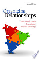 Organizing Relationships, Traditional and Emerging Perspectives on Workplace Relationships