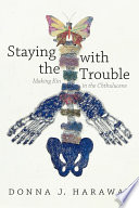 Staying with the Trouble, Making Kin in the Chthulucene