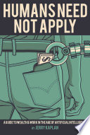Humans Need Not Apply, A Guide to Wealth & Work in the Age of Artificial Intelligence