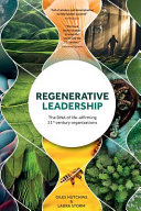 Regenerative Leadership, The DNA of Life-affirming 21st Century Organizations