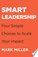 Smart Leadership, Four Simple Choices to Scale Your Impact