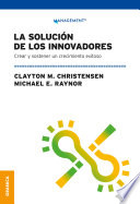 Solución De Los Innovadores, La, Crear Y Sostener Un Crecimiento Exitoso