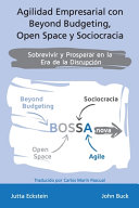 Agilidad empresarial con Beyond Budgeting, Open Space y Sociocracia, Sobrevivir y Prosperar en la Era de la Disrupción