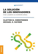 La Solución de los innovadores, Crear Y Sostener Un Crecimiento Exitoso