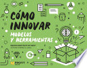 Cómo innovar. Modelos y herramientas