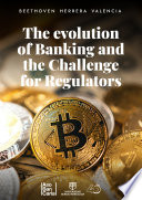 The evolution of Banking and the Challenge for Regulators