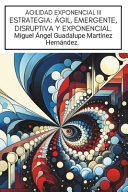 Agilidad Exponencial III, Estrategia: Ágil, Emergente, Disruptiva Y Exponencial.