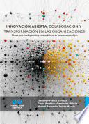 Innovación abierta, colaboración y transformación en las organizaciones, Claves para la adaptación y sostenibilidad en entornos complejos
