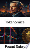 Tokenomics, Comprender las fuerzas económicas detrás de los activos digitales y su impacto en las finanzas globales